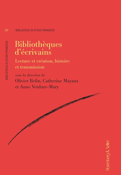 Bibliotheques d'ecrivains. Lecture et création, histoire et transmission - copertina