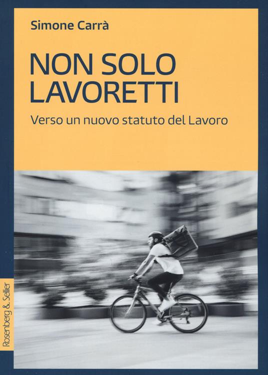 Non solo lavoretti. Verso un nuovo statuto del lavoro - Simone Carrà - copertina