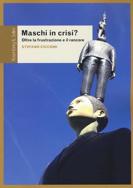 Maschi in crisi? Oltre la frustrazione e il rancore - Stefano Ciccone - copertina