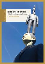 Maschi in crisi? Oltre la frustrazione e il rancore