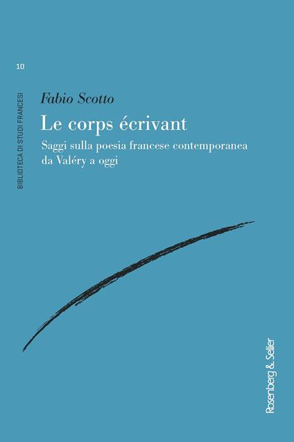 Le corps écrivant. Saggi sulla poesia francese contemporanea da Valéry a oggi - Fabio Scotto - copertina