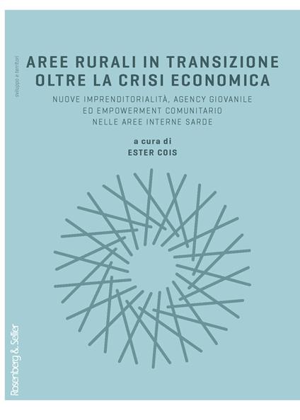 Aree rurali in transizione oltre la crisi economica. Nuove imprenditorialità, agency giovanile, ed empowerment comunitario nelle aree interne sarde - copertina