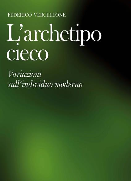 L'archetipo cieco. Variazioni sull'individuo moderno - Federico Vercellone - copertina