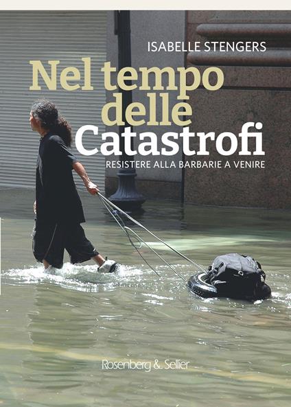 Nel tempo delle catastrofi. Resistere alla barbarie a venire - Isabelle Stengers - copertina