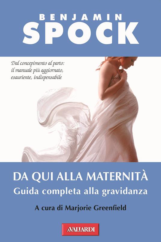 Da qui alla maternità. Guida completa alla gravidanza - Benjamin Spock - copertina