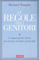 Le regole per i genitori. I comportamenti chiave per crescere al meglio i propri figli