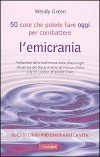 Cinquanta cose che potete fare oggi per combattere l'emicrania - Wendy Green - copertina