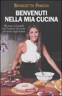 Benvenuti nella mia cucina. 255 ricette facili e di sicura riuscita. Ediz. illustrata - Benedetta Parodi - copertina