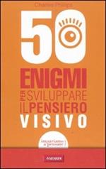 50 enigmi per sviluppare il pensiero visivo