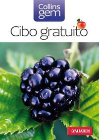 Cibo gratuito. Guida pratica e illustrata a oltre 100 doni della natura - Richard Mabey - copertina