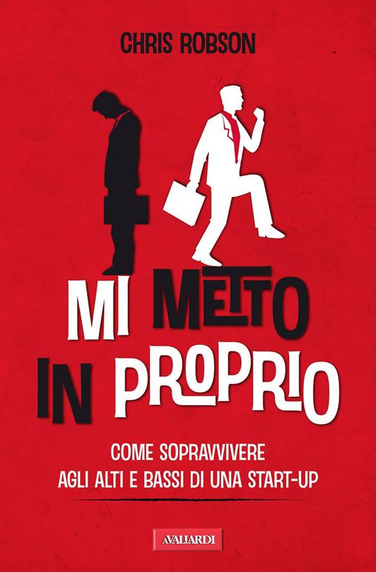 Mi metto in proprio. Come sopravvivere agli alti e bassi di una start-up - Chris Robson,Giovanna Grassi - ebook