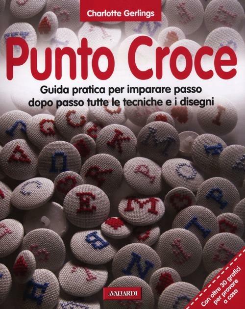 Punto croce. Guida pratica per imparare passo dopo passo tutte le tecniche e i disegni - Charlotte Gerlings - copertina