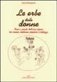 Le erbe delle donne. Fiori e piante dell'arco alpino tra cucina, medicina popolare e bellezza - Laura Rangoni - copertina