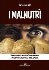 I malnutrì. Storia del cibo e della povertà in Piemonte attraverso 180 ricette dimenticate della cucina popolare - Enza Cavallero - copertina