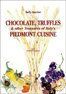 Chocolate, truffles & other Treasures of Italy's Piedmont cuisine - Sally Spector - copertina