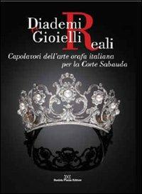 Diademi e gioielli reali. Capolavori dell'arte orafa italiana per la corte sabauda - copertina