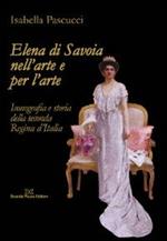 Elena di Savoia nell'arte e per l'arte. Iconografia e storia della seconda regina d'Italia