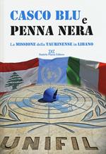 Casco blu e penna nera. La missione della Taurinense in Libano. Ediz. illustrata