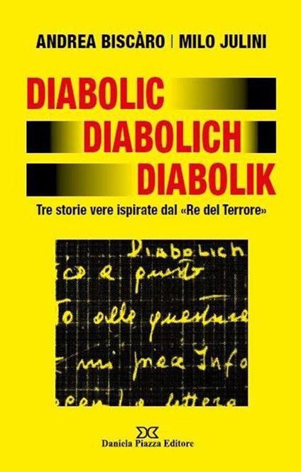 Diabolic Diabolich Diabolik. Tre storie vere ispirate dal «Re del terrore» - Andrea Biscàro,Milo Julini - copertina