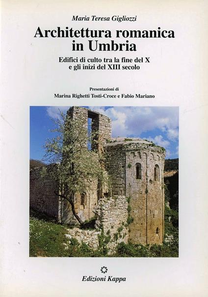 Architettura romanica in Umbria. Edifici di culto tra la fine del X e gli inizi del XIII secolo - Maria Teresa Gigliozzi - copertina