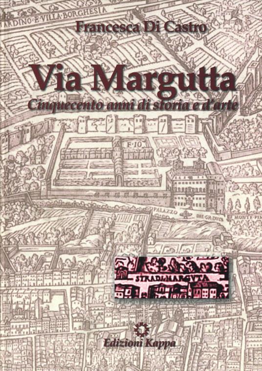 Via Margutta. Cinquecento anni di storia e d'arte - Francesca Di Castro - copertina