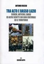 Tra alto e basso Lazio. Schede, articoli, saggi ed altri scritti sui beni culturali ed il territorio