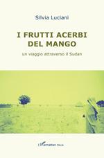 I frutti acerbi del mango. Un viaggio attraverso il Sudan