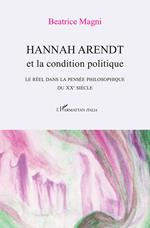 Hannah Arendt et la condition politique. Le réel dans la pensée philosophique du XX° siècle