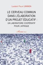 Le cerveau commun dans l'élaboration d'un projet éducatif: nn laboratoire coopératif pour l'Afrique