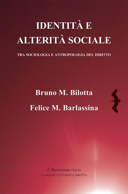 Identità e alterità sociale. Tra sociologia e antropologia del diritto - Bruno Maria Bilotta,Felice M. Barlassina - copertina