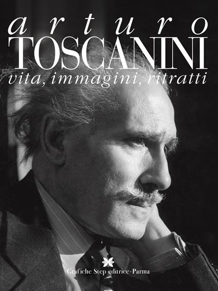 Arturo toscanini. Vita, immagini, ritratti - Gaspare Nello Vetro,Gustavo Marchesi,Marco Capra - copertina