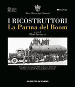 I ricostruttori. La Parma del boom