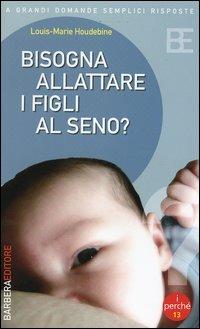 Bisogna allattare i figli al seno? - Louis-Marie Houdebine - copertina