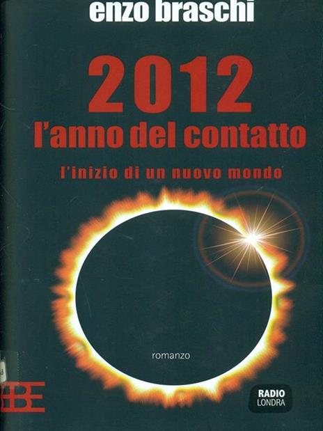 2012 l'anno del contatto. L'inizio di un nuovo mondo - Enzo Braschi - 2