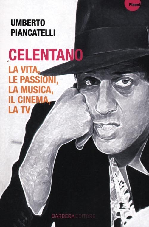 Celentano. La vita, le passioni, la musica, il cinema, la tv - Umberto Piancatelli - 4