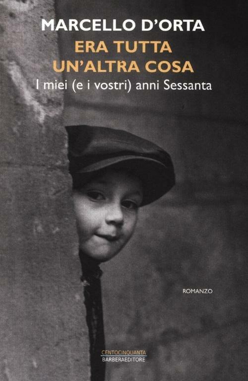 Era tutta un'altra cosa. I miei (e i vostri) anni Sessanta - Marcello D'Orta - 6