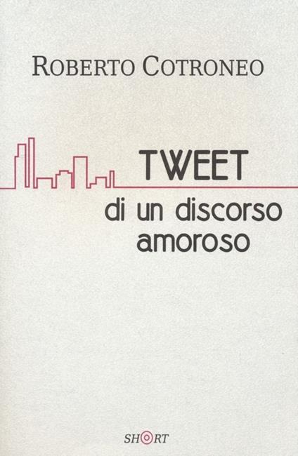 Tweet di un discorso amoroso - Roberto Cotroneo - copertina