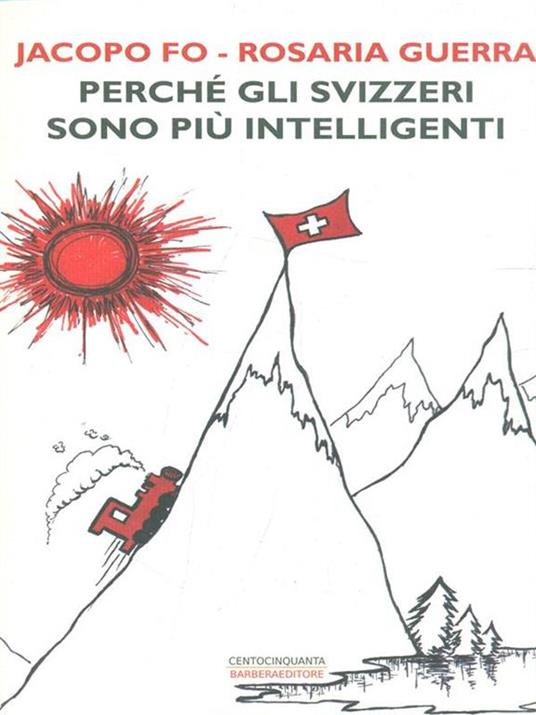 Perché gli svizzeri sono più intelligenti - Jacopo Fo,Rosaria Guerra - copertina