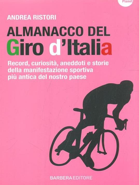 Almanacco del Giro d'Italia. Record, curiosità, aneddoti e storie della manifestazione sportiva più antica del nostro paese - Andrea Ristori - 4