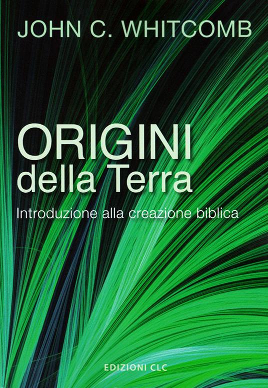 Origini della Terra. Introduzione alla creazione biblica - John C. Whitcomb - copertina