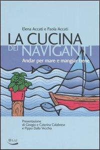 La cucina dei naviganti. Andar per mare e mangiar bene - Elena Accati,Paola Accati - copertina