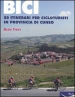 Bici. 50 itinerari per cicloturisti in provincia di Cuneo