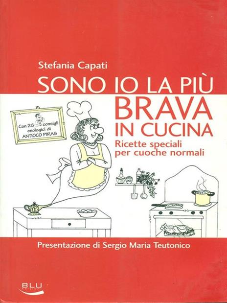 Sono io la più brava in cucina. Ricette speciali per cuoche normali - Stefania Capati - copertina