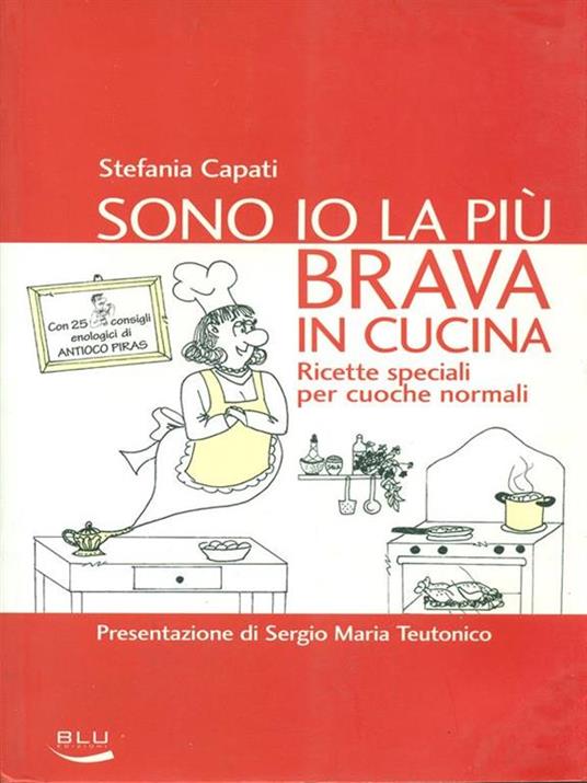 Sono io la più brava in cucina. Ricette speciali per cuoche normali - Stefania Capati - copertina