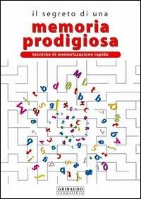 Il segreto di una memoria prodigiosa. Tecniche di memorizzazione rapida. Ediz. illustrata - Matteo Salvo - copertina