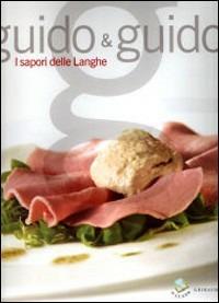 Guido & Guido. I sapori delle Langhe - Debora Bionda,Carlo Vischi - copertina