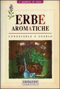 Erbe aromatiche. Conoscerle e usarle. Ediz. illustrata - Luigi Mondo,Stefania Del Principe - copertina