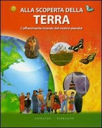 Alla scoperta della Terra. L'affascinante mondo del nostro pianeta - copertina