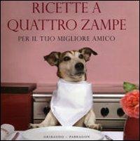 Ricette a quattro zampe. Per il tuo migliore amico - Ingeborg Pils - copertina