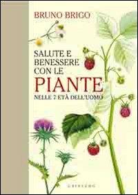 Salute e benessere con le piante nelle 7 età dell'uomo - Bruno Brigo - copertina